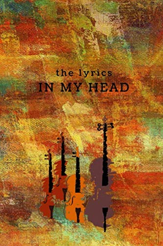 The Lyrics In My Head: Lyrics Notebook | Journal for Songwriters. Volume 1