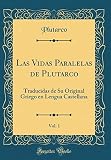  Las Vidas Paralelas de Plutarco, Vol. 1: Traducidas de Su Original Griego en Lengua Castellana (Classic Reprint)
