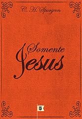 Capa de Somente Jesus, por C. H. Spurgeon