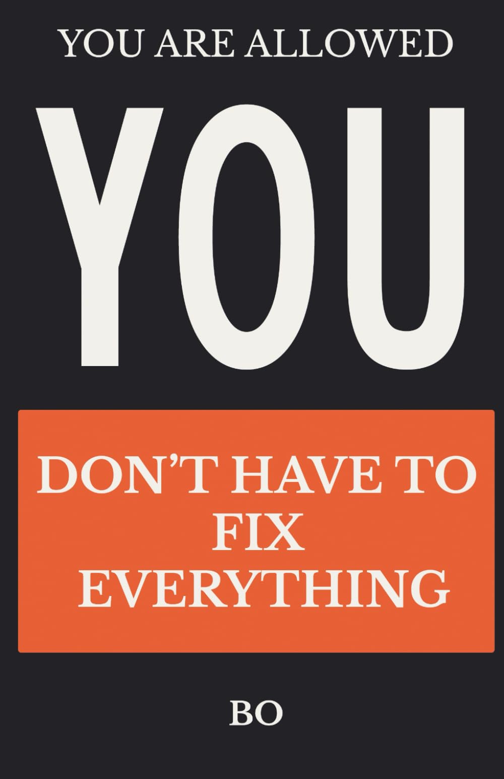 You Don’t Have to Fix Everything: When You’re Tired of Holding It All Together (YOU ARE ALLOWED)