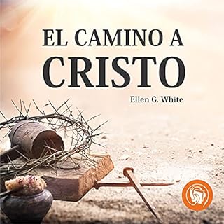 El camino a cristo [Steps to Christ] Audiolibro Por Elena G. De White arte de portada
