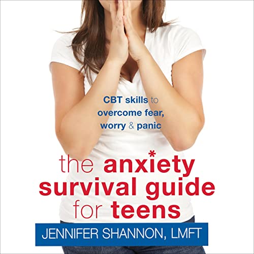 The Anxiety Survival Guide for Teens CBT Skills to Fear