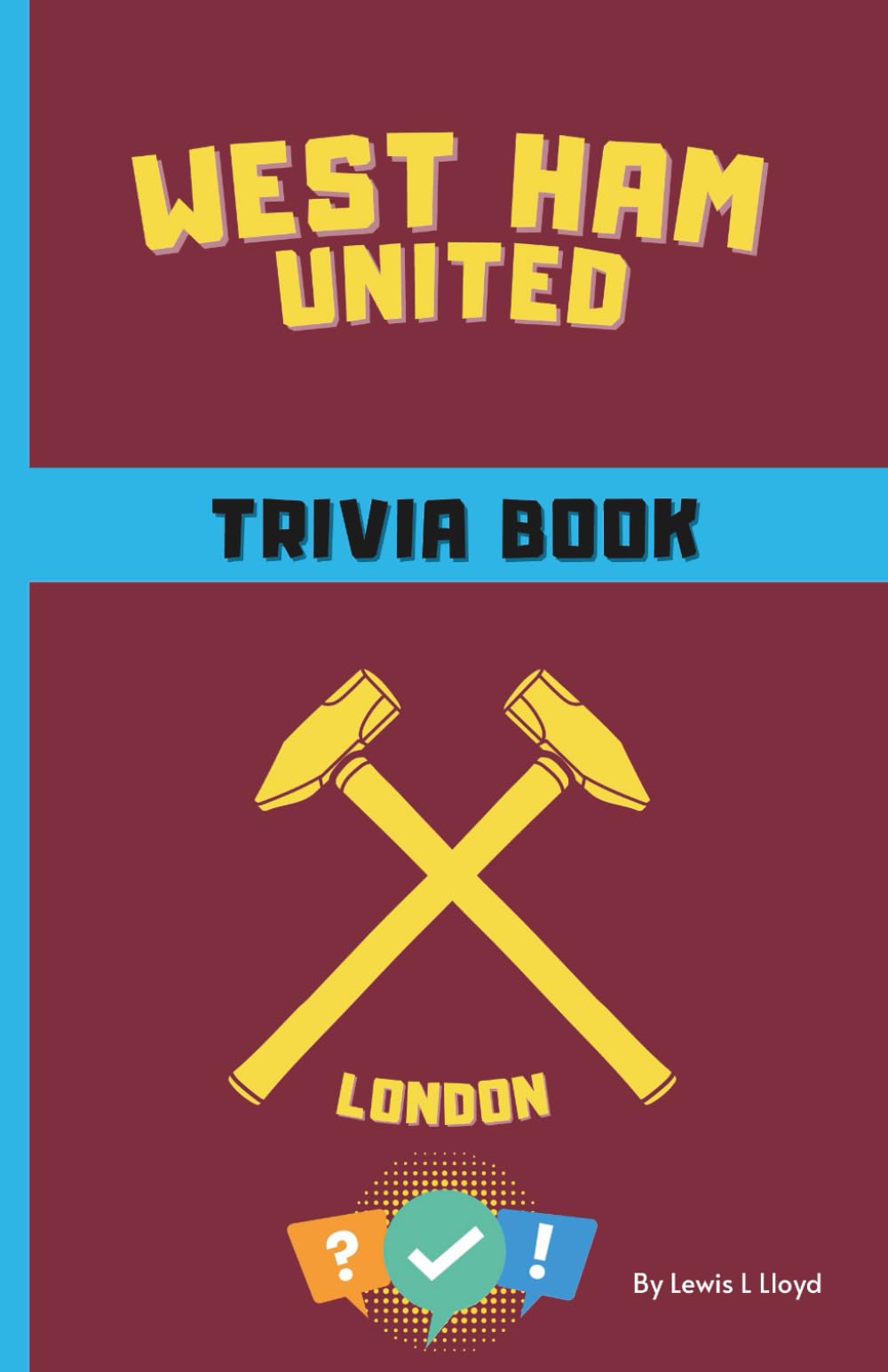 West Ham United FC Trivia/Quiz Book: Packed With Multiple Choice,Facts, True or False & Who Am I challenges (B&W Edition) (West Ham United FC trivia/quiz book - b&w and colour options)