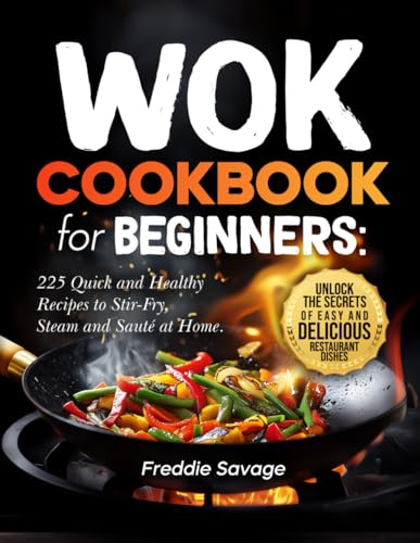 Wok Cookbook for Beginners: 225 Quick and Healthy...