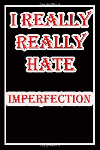 i hate imperfection: Blank Lined Journal Notebook, Funny imperfection Notebook,I hate imperfection, imperfection Journal, Ruled, Writing Book, Notebook for fear of imperfection,dislike of imperfection