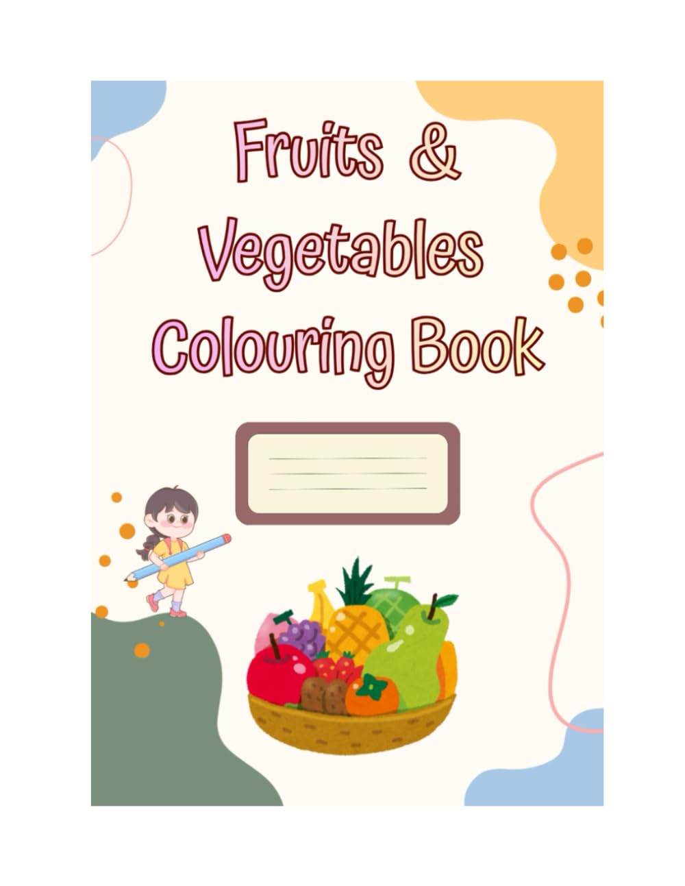 Fruits and Vegetables Coloring Book: Fun and Educational Coloring & Activity Book for Kids Ages 3–8