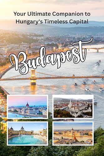 BUDAPEST TRAVEL GUIDE 2026: YOUR ULTIMATE COMPANION TO HUNGARY'S TIMELESS CAPITAL
