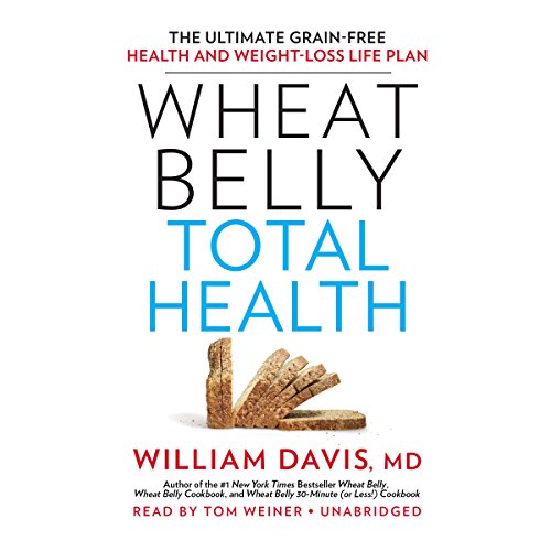 Wheat Belly Total Health: The Ultimate Grain-Free Health and Weight-Loss Life Plan