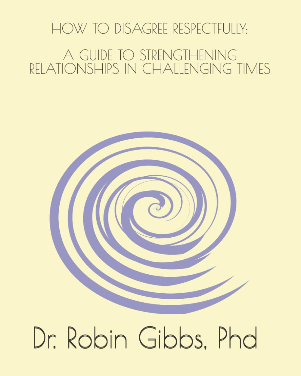 HOW TO DISAGREE RESPECTFULLY: A GUIDE TO STRENGTHENING RELATIONSHIPS IN CHALLENGING TIMES      Paperback – Large Print, February 23, 2026