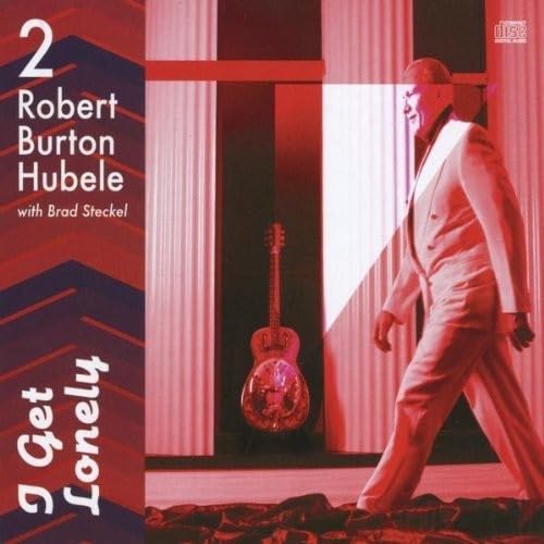 I Get Lonely [Audio CD] Robert Burton Hubele and Brad Steckel