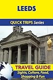 Leeds Travel Guide (Quick Trips Series): Sights, Culture, Food, Shopping & Fun