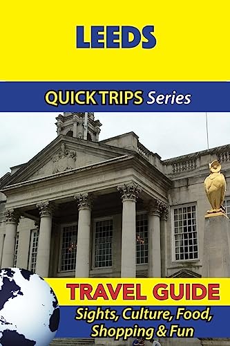 Leeds Travel Guide (Quick Trips Series): Sights, Culture, Food, Shopping & Fun