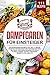 Dampfgaren für Einsteiger: Das Dampfgarer Kochbuch XXL. Die 111 besten Rezepten für Einsteiger und Fortgeschrittene. Inklusive vegetarischer Gerichte, Fisch, Fleisch, Gemüse, Suppen, Vorspeisen, etc.