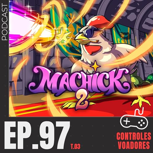 #97 - Machick 2: o Vampire Survivors com galinhas m&aacute;gicas (com Kayle e Jo&atilde;o Victor)