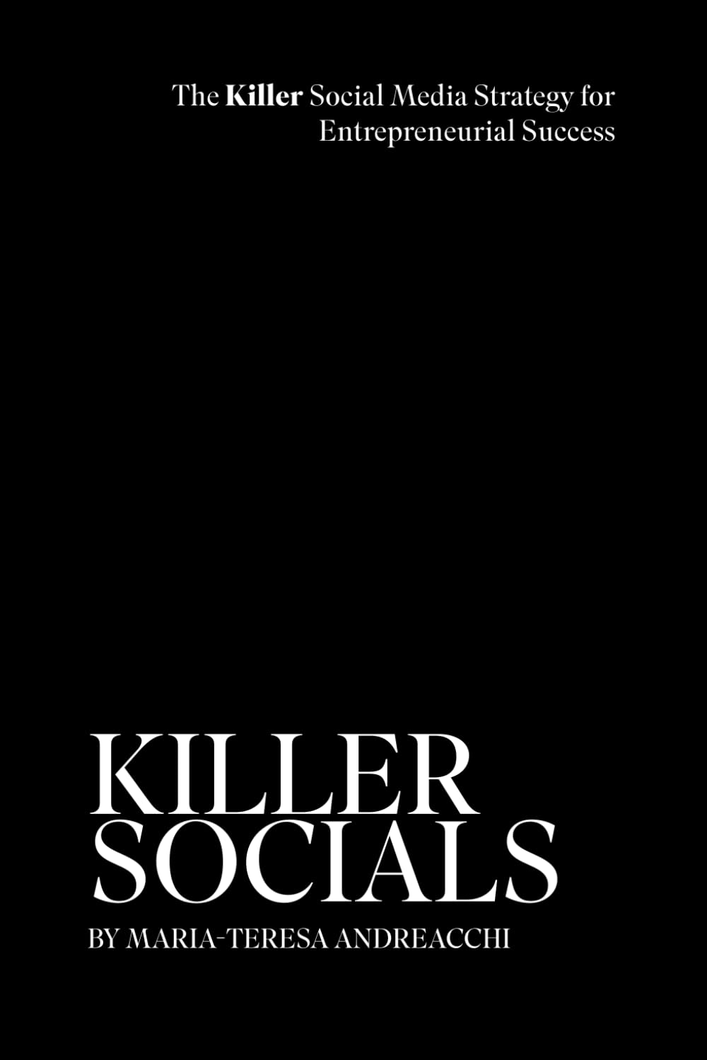 KILLER SOCIALS: The Killer Social Media Strategy for Entrepreneurial Success