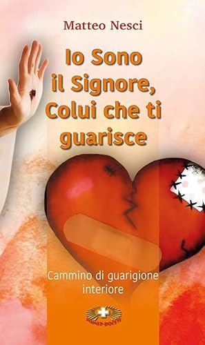 Io Sono Il Signore, Colui Che Ti Guarisce. Cammino Di Guarigione Interiore