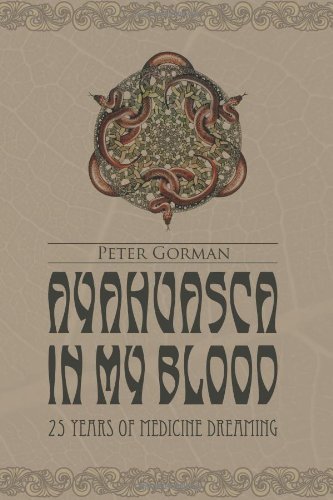 Ayahuasca in My Blood: Written by Peter Gorman, 2010 Edition, Publisher: Lulu.com [Paperback]