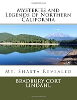 Mysteries and Legends of Northern California: The Truth About Mt. Shasta and Beyond 1537324098 Book Cover