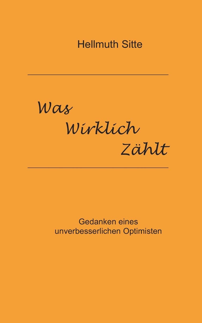 Was wirklich zählt: Gedanken eines unverbesserlichen Optimisten