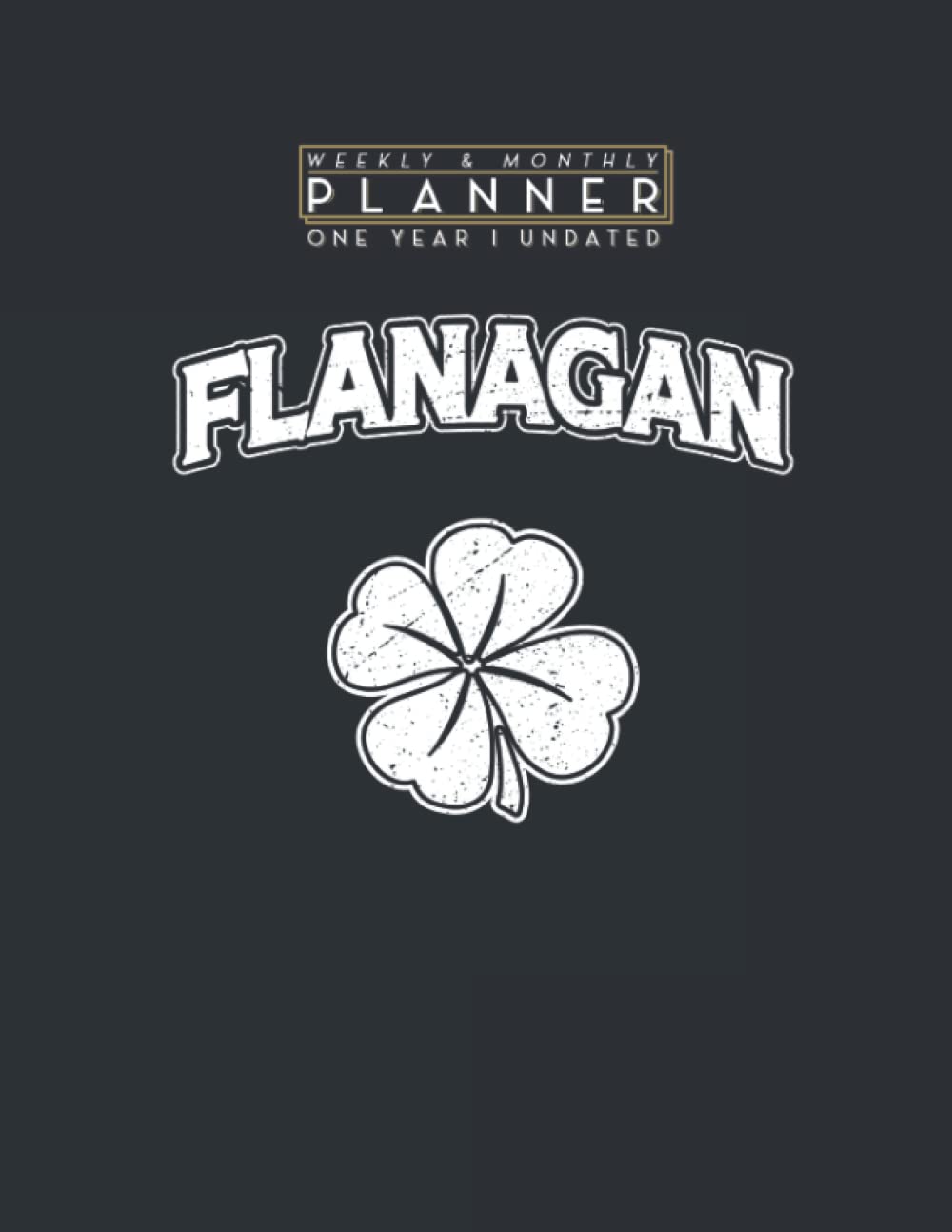 Weekly & Monthly Planner One Year Undated: Irish Clover Flanagan St Patrick's Day Pride 8.5x11 Large Organizer | Calendar Schedule & Agenda with Inspirational Quotes