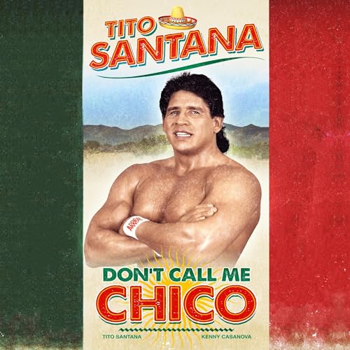 Tito Santana: Don't Call Me Chico : Tito Santana, Kenny Casanova episode artwork