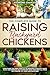 The Complete Guide to Raising backyard Chickens: Everything You Need from A-Z to Maintain a Healthy Happy Flock and Produce Self-sufficient Eggs and Meat All from the Comfort of Your Own Backyard