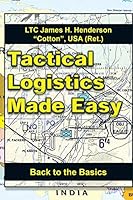 Tactical Logistics Made Easy: Back to the Basics 1496971914 Book Cover