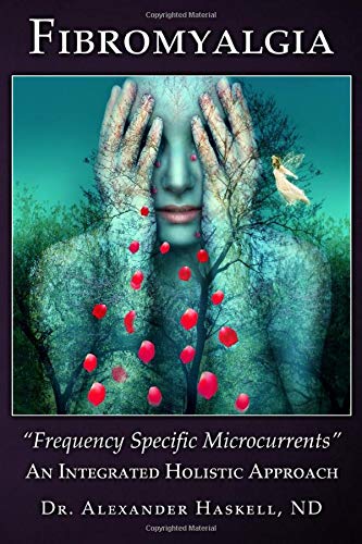 Fibromyalgia: Frequency Specific Microcurrents: An Integrated Holistic Approach Fibromyalgia: Frequency Specific Microcurrents: An Integrated Holistic Approach