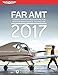 FAR-AMT 2017: Federal Aviation Regulations for Aviation Maintenance Technicians (FAR/AIM series)