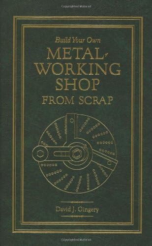 Build Your Own Metal Working Shop From Scrap (Complete 7 Book Series)