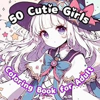 50 Cutie Girls Coloring Book for Adult: Stress Relief, Relaxation, Brain Activation and Improving Concentration (kawaii girls coloringbook) B0F5PX66H9 Book Cover