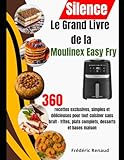 silent base 600 vs 800  Le Grand Livre de la Moulinex Easy Fry Silence: 360 recettes exclusives, simples et délicieuses pour tout cuisiner sans bruit – frites, plats complets, desserts et bases maison