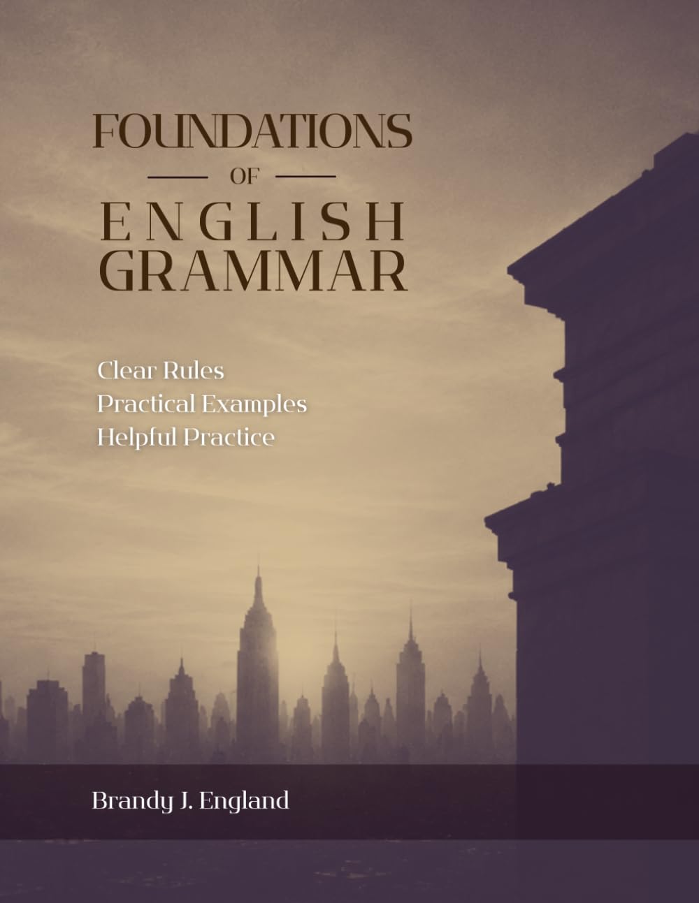 Foundations of English Grammar: Clear Rules. Practical Examples. Helpful Practice.