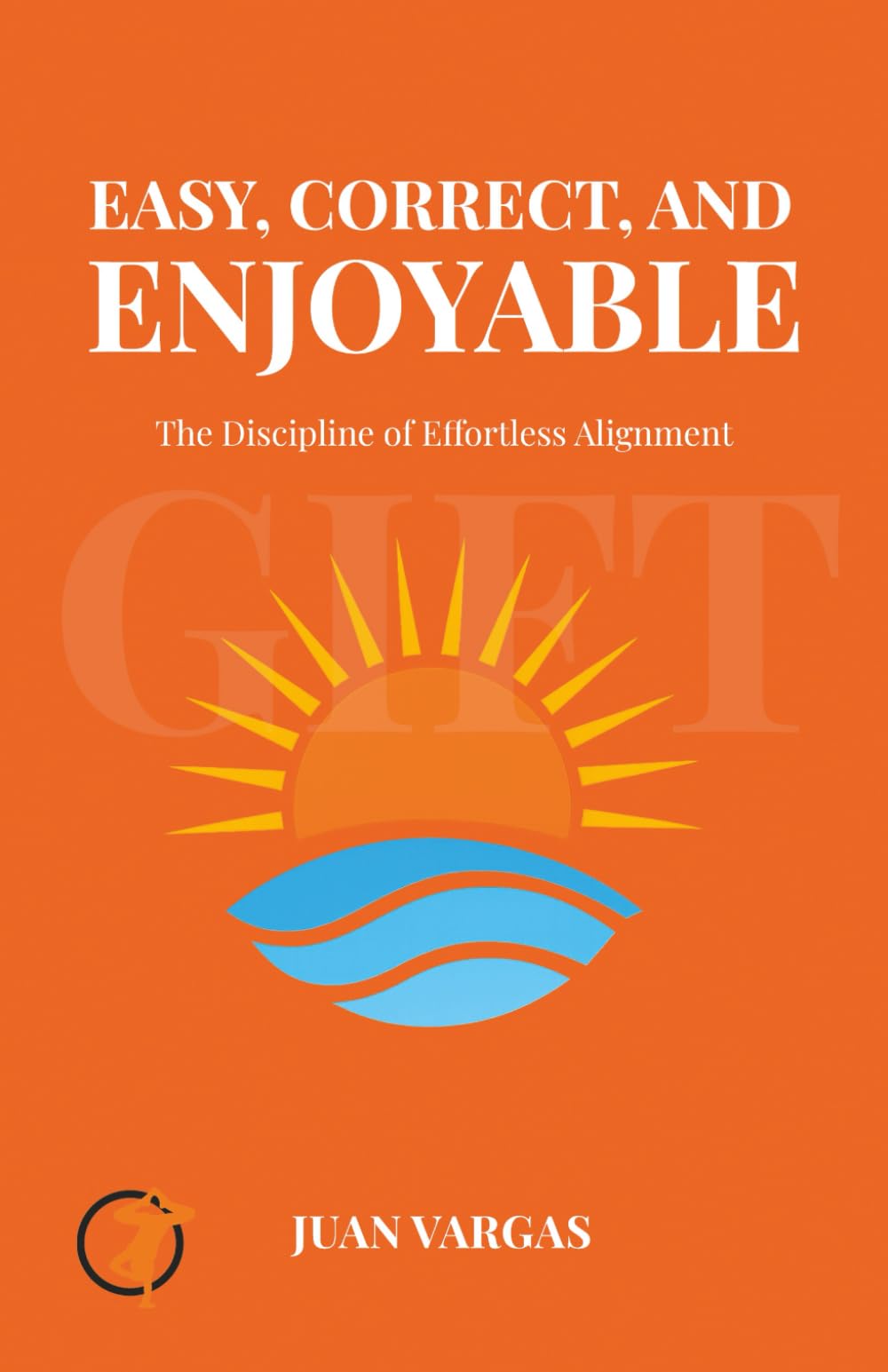 Easy, Correct, and Enjoyable!: The discipline of effortless alignment