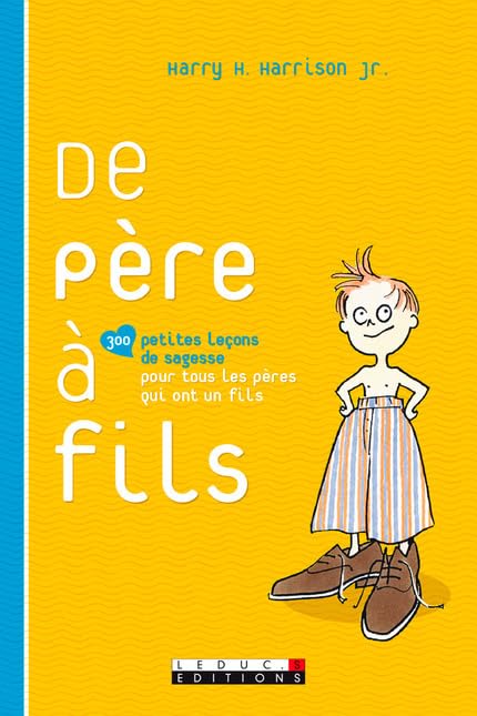 De père à fils: 300 petites leçons de sagesse pour tous les papas qui ont un fils