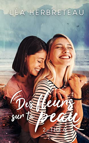 Des Fleurs sur ta peau: Livre 2 - Théa (romance lesbienne)