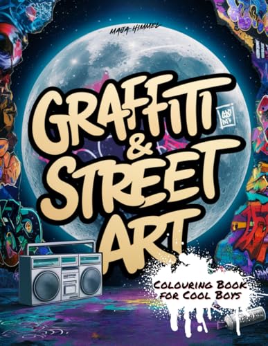 Graffiti & Street Art Colouring Book for Cool Boys & Teens: 50 Large-Scale Graffiti Designs with Urban Characters, Bold Fonts, and Classic Street Art Elements