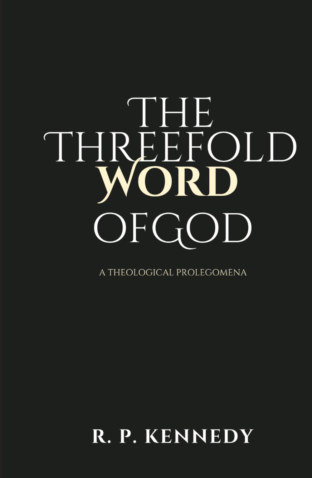 The Threefold Word of God: A Theological Prolegomena