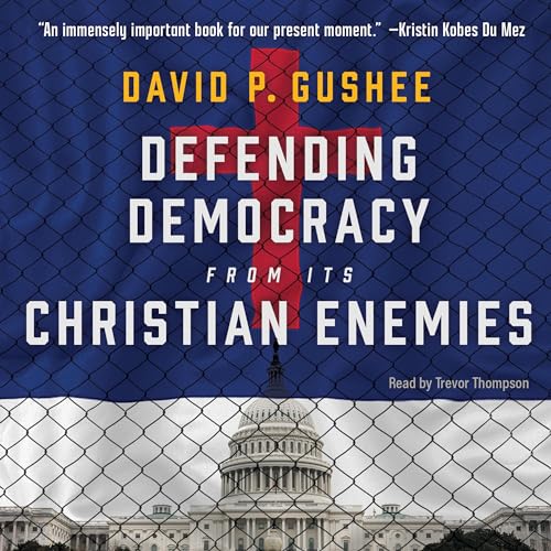 Defending Democracy from Its Christian Enemies by David P. Gushee episode artwork