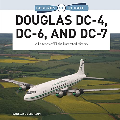 Douglas Dc-4, Dc-6, And Dc-7: A Legends Of Flight Illustrated History (Legends Of Flight, 9) #TOP20