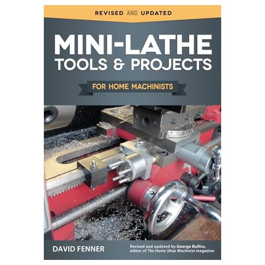 Mini-Lathe Tools and Projects for Home Machinists (Fox Chapel Publishing) Simple, Practical Designs & Modifications to Extend & Improve the Versatility of Your Small Metal Lathe; Over 200 Photos