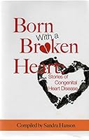 Born with a Broken Heart: Stories of Congenial Heart Disease 098663221X Book Cover