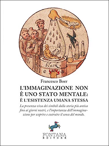 Lâ€™Immaginazione non Ã¨ uno stato mentale: Ã¨ lâ€™esistenza umana stessa: La presenza viva dei simboli dalla storia piÃ¹ antica fino ai giorni nostri, e lâ€™importanza ... senso del mondo. (I Saggi) (Italian Edition)