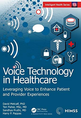 Voice Technology in Healthcare: Leveraging Voice to Enhance Patient and Provider Experiences (HIMSS Book Series)
