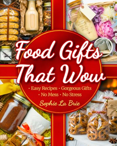 Food Gifts That Wow: Simple Homemade Treats for Every Occasion