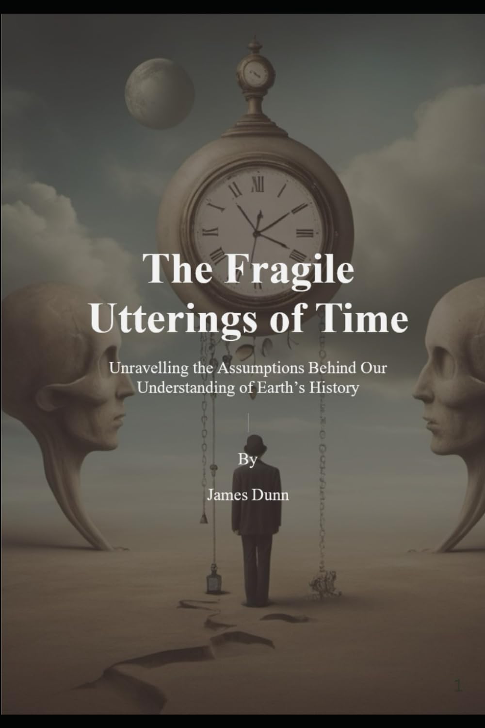 The Fragile Utterings of Time: Unravelling the Assumptions Behind Our Understanding of Earth’s History