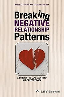 Breaking Negative Relationship Patterns: A Schema Therapy Self-Help and Support Book