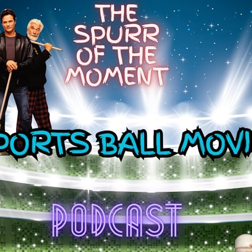 Spurr Of The Moment Podcast: Sports Ball Movies