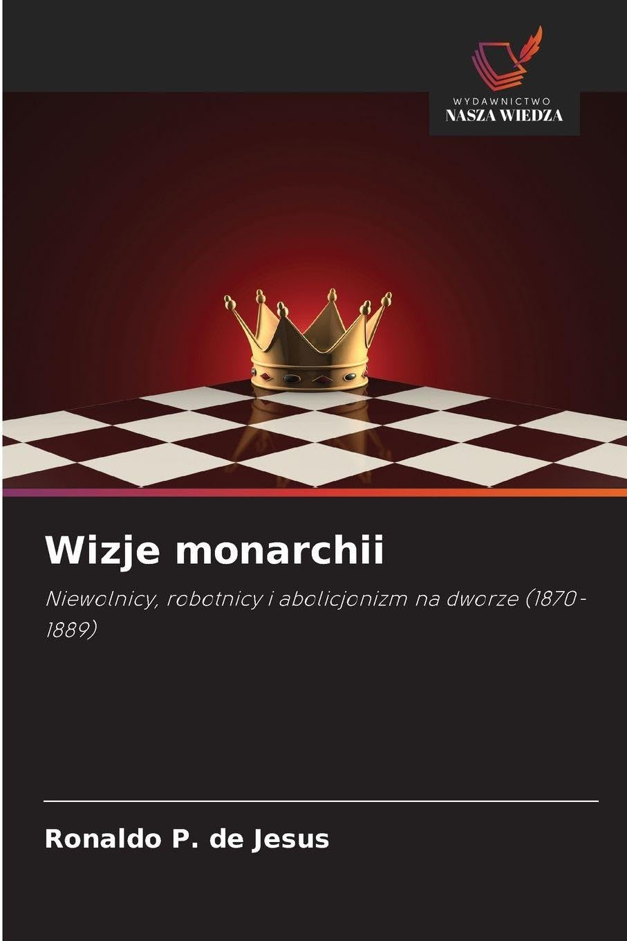 Wizje monarchii: Niewolnicy, robotnicy i abolicjonizm na dworze (1870-1889)
