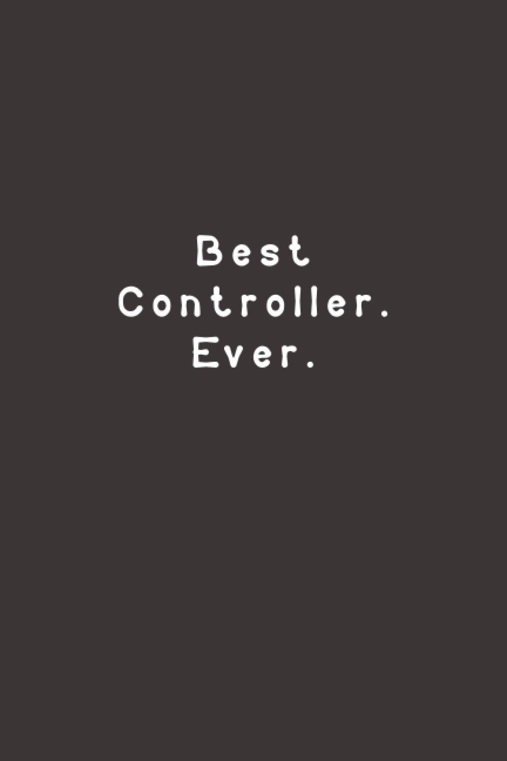Best Controller. Ever.: Funny Lined Journal Notebook For Work, office, employees, team, coworkers